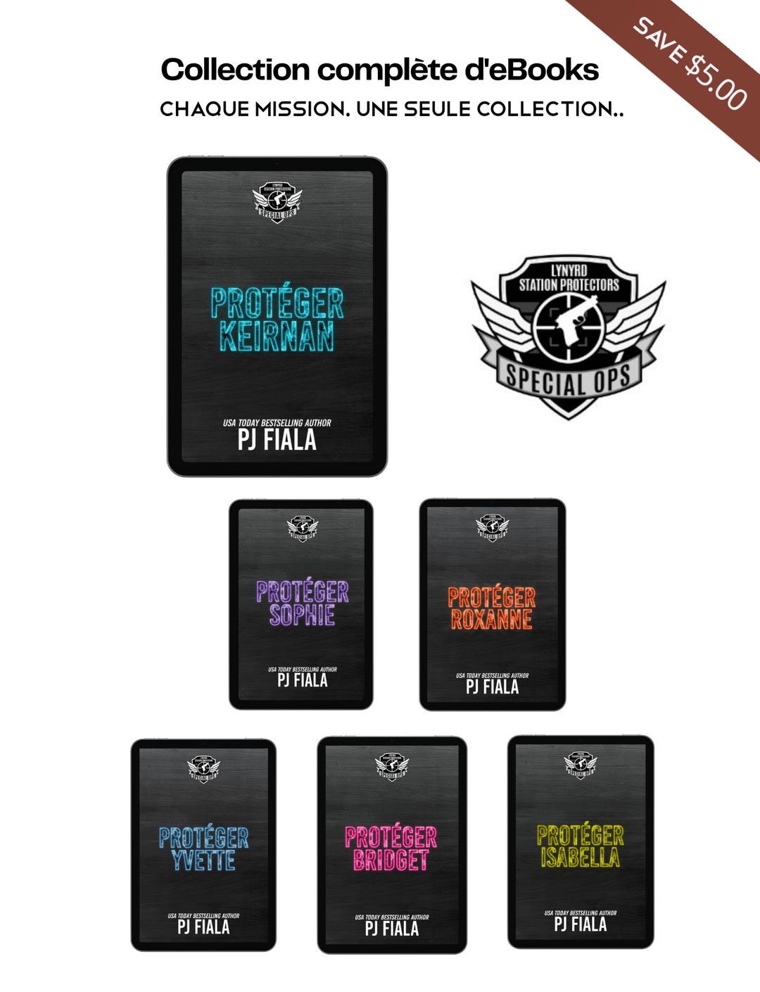 Graphique promotionnel de la collection complète d'eBooks en français de la série Lynyrd Station Protectors: Special Ops par PJ Fiala. Les six eBooks français sont présentés sur des tablettes à côté du logo de la série : Protéger Keirnan, Protéger Sophie, Protéger Roxanne, Protéger Yvette, Protéger Bridget et Protéger Isabella. 