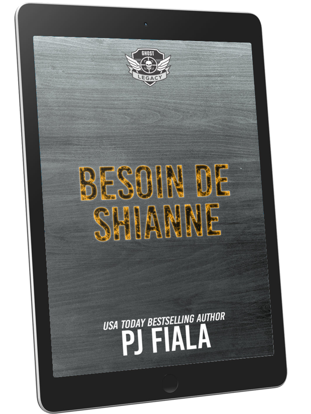 Tablet displaying the French eBook cover of Besoin de Shianne by USA Today bestselling author PJ Fiala, part of the GHOST Legacy romantic suspense series. The design features bold yellow typography on a brushed steel background with the GHOST Legacy emblem above the title. French protector romance, suspenseful military love story, ebook edition. Keywords: Besoin de Shianne ebook, romantic suspense français, PJ Fiala GHOST Legacy, protection romance, thriller romantique ebook.